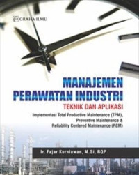 Image of MANAJEMEN PERAWATAN INDUSTRI TEKNIK DAN APLIKASI : Implementasi Total Productipe (TPM) Maintenance & Reliability Centered Maintenance (RCM)
