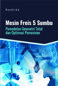 Image of MESIN FREIS 5 SUMBU PEMODELAN GEOMETRI TATAL DAN OPTIMASI PEMESINAN