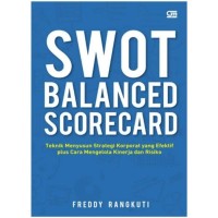 Image of SWOT BALANCED SCORECARD : TEKNIK MENYUSUN STRATEGI KORPORAT YANG EFEKTIF PLUS CARA MENGELOLA KINERJA DA RISIKO