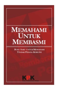 Image of MEMAHAMI UNTUK MEMBASMI : BUKU SAKU UNTUK MEMAHAMI TINDAK PIDANA KORUPSI