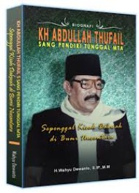 Image of BIOGRAFI KH ABDULLAH THUFAIL : SANG PENDIRI TUNGGAL MTA SEPENGGAL KISAH DAKWAH DI BUMI NUSANTARA