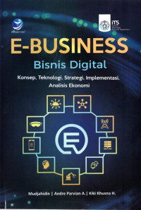 Image of E- BUSINESS BISNIS DIGITAL KONSEP, TEKNOLOGI, STRATEGI, IMPLEMENTASI, ANALISIS EKONOMI