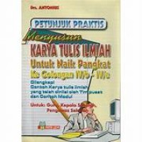 Image of PETUNJUK PRAKTIS MENYUSUN KARYA TULIS ILMIAH UNTUK NAIK PANGKAT KE GOLONGAN IV/6-IV/E